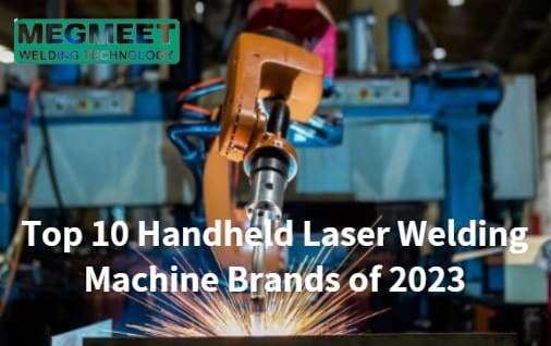 Top 10 Handheld Laser Welding Machine Brands of 2023.jpg